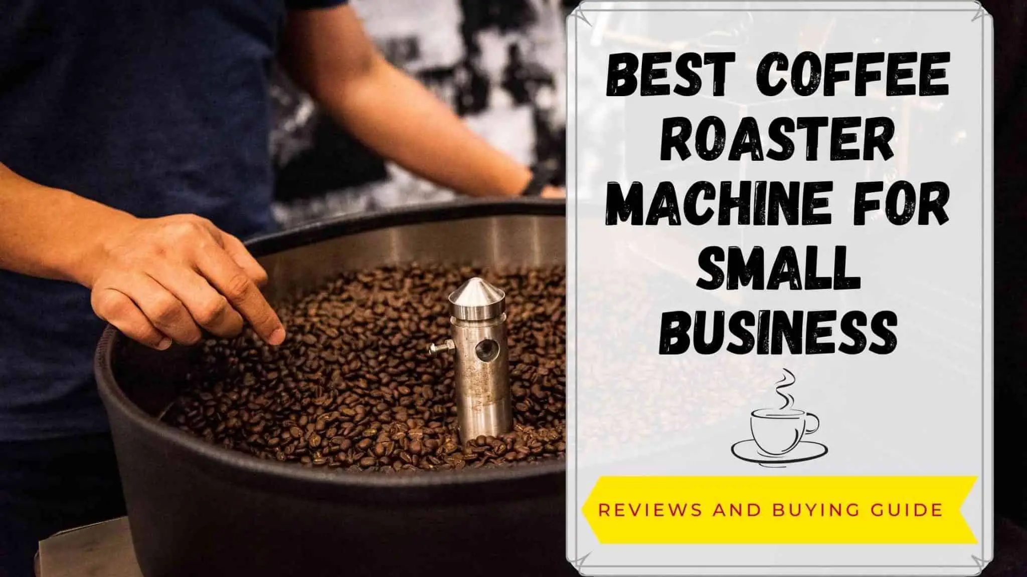 Top 17 Best Coffee Roaster Machine For Small Business That Will Surprise You